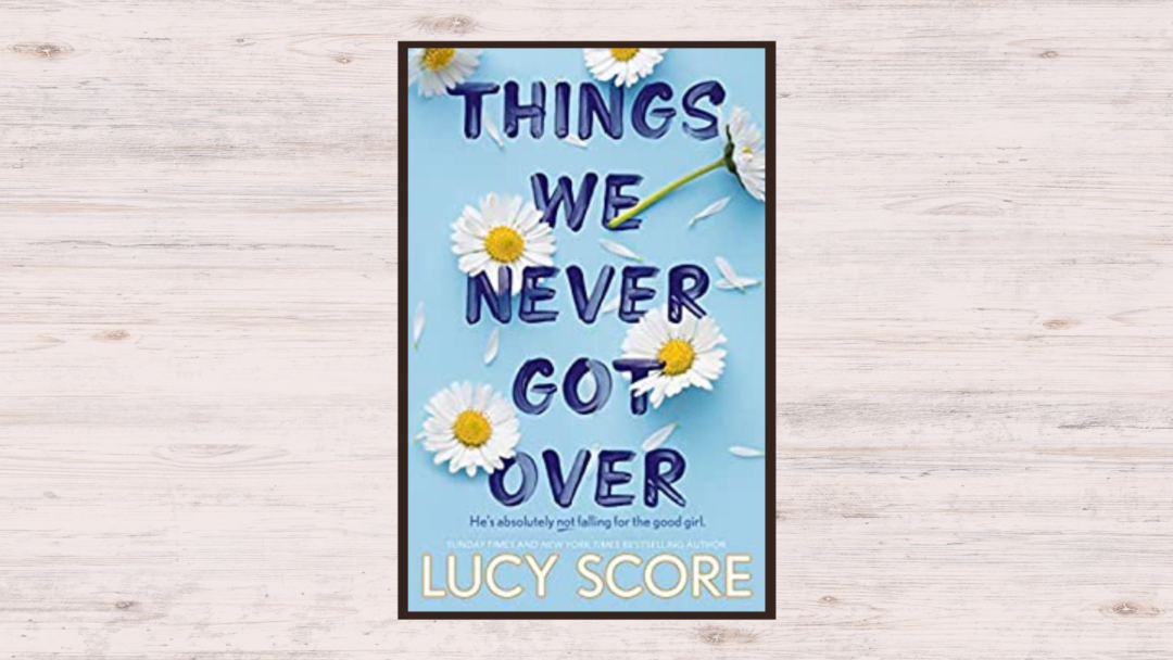 Things We Never Got Over By Lucy Score